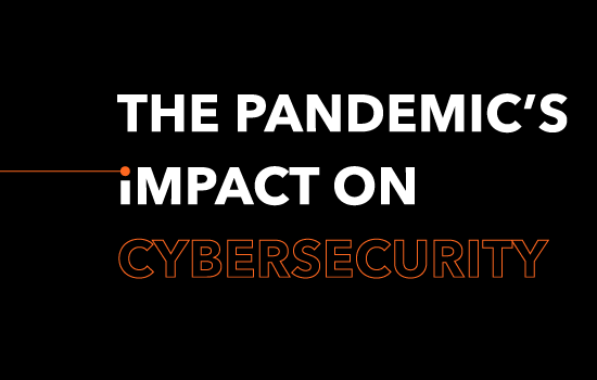 The Pandemics Impact on Cybersecurity